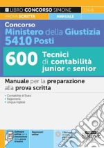 Concorso Ministero della Giustizia 5410 posti. 600 tecnici di contabilità junior e senior. Manuale per la preparazione alla prova scritta. Con espansione online libro