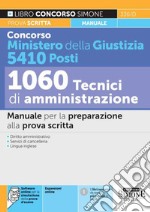 Concorso Ministero della Giustizia 5410 posti - 1060 tecnici di amministrazione. Manuale per la preparazione alla prova scritta. Con espansione online. Con software di simulazione libro