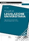 Manuale di legislazione universitaria. Organizzazione e gestione finanziaria e contabile delle Università libro