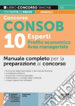 Concorso Consob. 10 esperti profilo economico, area manageriale. Manuale completo per la preparazione al concorso. Con espansione online. Con software di simulazione libro usato