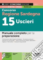 Concorso Regione Sardegna 15 uscieri. Manuale completo per la preparazione. Con Software di simulazione. Con espansione online libro