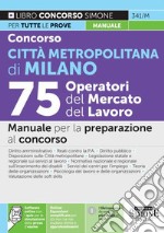 Concorso Città metropolitana di Milano. 75 operatori del mercato del lavoro. Manuale per la preparazione al concorso. Con espansione online. Con software di simulazione libro