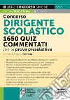 Concorso dirigente scolastico. 1650 quiz commentati per la prova preselettiva. Con software di simulazione libro di Prontera A. (cur.)