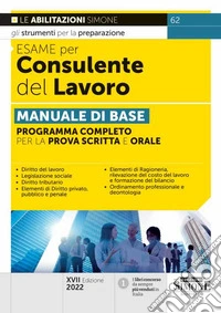 Esame per consulente del lavoro. Manuale di base. Programma completo per la prova scritta e orale libro