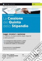 La Cessione del Quinto dello Stipendio. Leggi, circolari e sentenze in materia di pignorabilità degli stipendi e delle pensioni. Con e-book libro