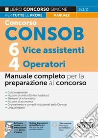 Concorso Consob. 6 vice assistenti, 4 operatori. Manuale completo per la preparazione al concorso. Con espansione online. Con software di simulazione libro