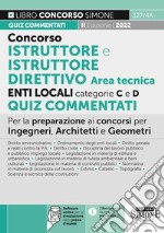 Concorso istruttore e istruttore direttivo enti locali area tecnica. Categorie C e D. Quiz commentati. Per la preparazione ai concorsi per Ingegneri, Architetti e Geometri. Con software di simulazione libro