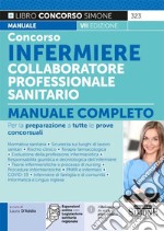 Concorso infermiere collaboratore professionale sanitario. Manuale completo per la preparazione a tutte le prove concorsuali. Con espansione online libro