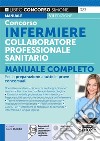 Concorso infermiere collaboratore professionale sanitario. Manuale completo per la preparazione a tutte le prove concorsuali. Con espansione online libro