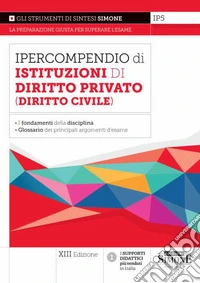 Ipercompendio di istituzioni di diritto privato (diritto civile). Fondamenti della disciplina. Glossario dei principali argomenti d'esame libro