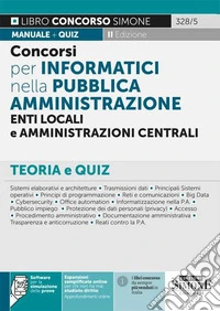 Concorsi per Informatici nella Pubblica Amministrazione, Enti locali e Amministrazioni centrali. Teoria e quiz. Con software di simulazione libro