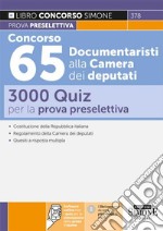 Concorso 65 documentaristi alla Camera dei deputati. 3000 quiz per la preselettiva. Con software di simulazione libro