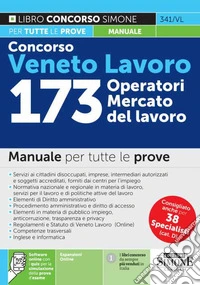 Concorso Veneto Lavoro. 173 operatori mercato del lavoro. Manuale per tutte le prove. Con espansione online. Con software di simulazione libro