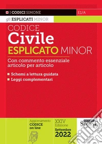 Codice civile esplicato. Con commento essenziale articolo per articolo e schemi a lettura guidata. Leggi complementari libro