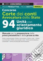 Concorso Corte dei Conti. Avvocatura dello Stato. 94 unità con orientamento giuridico. Manuale per la preparazione della prova preselettiva e delle prove scritte. Con espansione online. Con software di simulazione libro