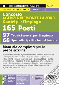 Concorso Agenzia Piemonte Lavoro Centri per l'impiego. 165 specialisti e tecnici 97 tecnici servizi per l'impiego 68 specialisti politiche del lavoro. Manuale completo per la preparazione. Con software di simulazione online libro