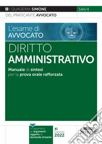 L'esame di avvocato. Diritto amministrativo. Manuale di sintesi per la prova orale rafforzata libro