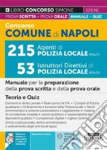 Concorso Comune di Napoli. 215 agenti di polizia locale 53 istruttori direttivi di polizia locale. Manuale per la preparazione della prova scritta e della prova orale. Teoria e Quiz. Con espansione online. Con software di simulazione libro