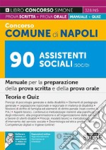 Concorso Comune di Napoli 90 Assistenti sociali (SOC/D). Manuale per la preparazione della prova scritta e della prova orale. Teoria e quiz. Con espansione online. Con software di simulazione libro