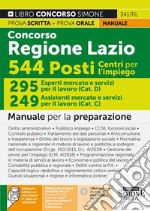 Concorso Regione Lazio. 544 posti Centri per l'impiego. 295 esperti mercato e servizi per il lavoro (Cat.D). 249 assistenti mercato e servizi per il lavoro (Cat.C). Manuale per la preparazione. Con espansione online. Con software di simulazione libro