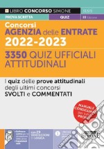 Concorsi Agenzia delle Entrate 2022-2023. 3350 Quiz ufficiali attitudinali. I quiz delle prove attitudinali degli ultimi concorsi svolti e commentati. Con aggiornamento online. Con software di simulazione libro