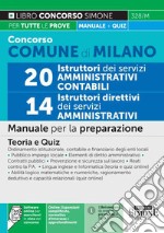 Concorso comune di Milano 20 istruttori dei servizi amministrativi contabili-14 istruttori direttivi dei servizi amministrativi. Manuale per la preparazione.Teoria e quiz. Con software online libro