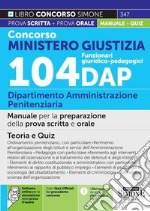 Concorso Ministero Giustizia. 104 funzionari giuridico-pedagogici. Dipartimento Amministrazione Penitenziaria. Manuale completo per la preparazione della prova scritta e orale. Teoria e quiz. Con espansione online. Con software di simulazione libro