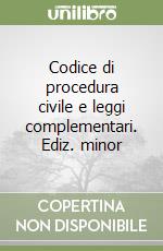 Codice di procedura civile e leggi complementari. Ediz. minor libro