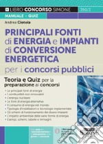 Principali fonti di energia e impianti di conversione energetica per i concorsi pubblici. Teoria e quiz per la preparazione ai concorsi libro