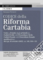 Codice della Riforma Cartabia. Testo a fronte degli articoli dei Codice Civile e di Procedura Civile, Codice Penale e di Procedura Penale modificati dai: DD.Lgs. 10 ottobre 2022, nn. 149, 150 e 151