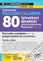 Concorso regione Calabria 80 istruttori direttivi amministrativo-finanziari (COD. 01). Manuale completo per la preparazione al concorso. Con espansione online. Con software di simulazione libro