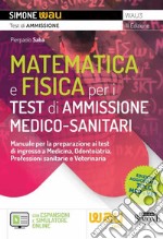 Matematica e fisica per i test di ammissione medico-sanitari. Manuale per la preparazione ai test di ingresso a Medicina, Odontoiatria, Professioni sanitarie e Veterinaria