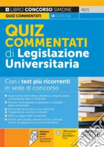Quiz commentati di legislazione universitaria. Con i test pi� ricorrenti in sede di concorso