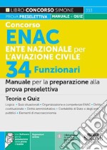 Concorso ENAC Ente Nazionale per l'Aviazione Civile. 34 funzionari. Manuale per la preparazione alla prova preselettiva. Teoria e quiz. Con espansione online. Con software di simulazione libro