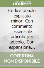 Codice penale esplicato minor. Con commento essenziale articolo per articolo. Con espansione online libro