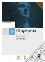 Oi progonoi. Corso di lingua e cultura greca. Grammatica e materiali integrativi. Per le Scuole superiori. Con e-book. Con espansione online libro