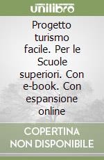 Progetto turismo facile. Per le Scuole superiori. Con e-book. Con espansione online libro