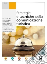 Strategie e tecniche della comunicazione turistica. Per il triennio degli Ist. professionali alberghieri. Con e-book. Con espansione online libro usato