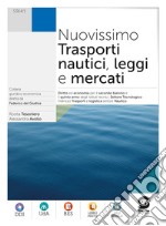 Nuovissimo trasporti nautici leggi e mercati. Per gli Ist. tecnici. Con e-book. Con espansione online libro