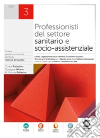 Professionisti del settore sanitario e socio-assistenziale. Diritto, legislazione sanitaria, tecnica amministrativa, economia sociale. Per gli Ist. professionali. Con e-book. Con espansione online. Vol. 3 libro