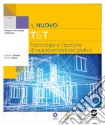 Nuovo T&T. Tecnologie e tecniche di rappresentazione grafica. Per le Scuole superiori. Con e-book. Con espansione online (Il) libro