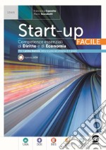 Start up facile. Competenze essenziali di dirtto ed economia. Per le Scuole superiori. Con e-book. Con espansione online libro