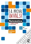 La prova INVALSI di matematica. Per la 5ª classe del Liceo scientifico. Con e-book. Con espansione online libro di Grillo Salvatore