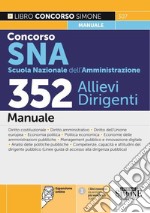 Concorso SNA (Scuola Nazionale dell'Amministrazione). 352 allievi dirigenti. Manuale. Con espansione online libro