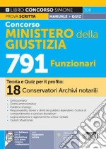 Concorso Ministero della Giustizia 791 Posti-18 Conservatori Archivi notarili. Manuale. Teoria e quiz per il profilo: 18 conservatori archivi notarili. Con espansione online. Con software per simulazione online. Con videolezioni libro