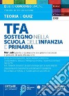 TFA. Sostegno nella scuola dell'infanzia e primaria. Manuale per la preparazione alle prove d'accesso ai percorsi di specializzazione. Con software di simulazione online libro