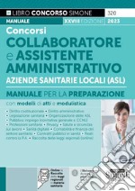 Concorsi collaboratore e assistente amministrativo Aziende Sanitarie Locali (ASL). Manuale per la preparazione. Con espansione online libro