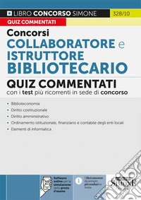 Concorsi collaboratore e istruttore bibliotecario. Quiz commentati con i test più ricorrenti in sede di concorso. Con software di simulazione libro