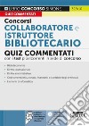 Concorsi collaboratore e istruttore bibliotecario. Quiz commentati con i test più ricorrenti in sede di concorso. Con software di simulazione libro