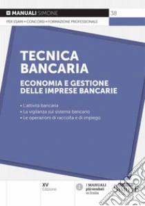 Tecnica bancaria. Economia e gestione delle imprese bancarie